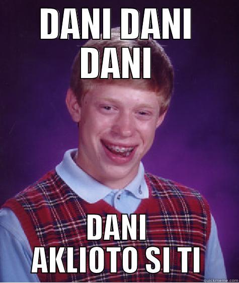 DANI DANI DANI DANI AKLIOTO SI TI Bad Luck Brian