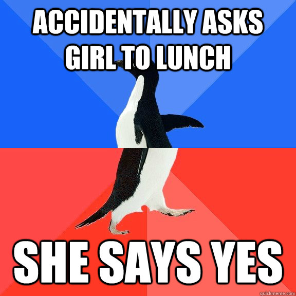 Accidentally asks girl to lunch She says yes  Socially Awkward Awesome Penguin