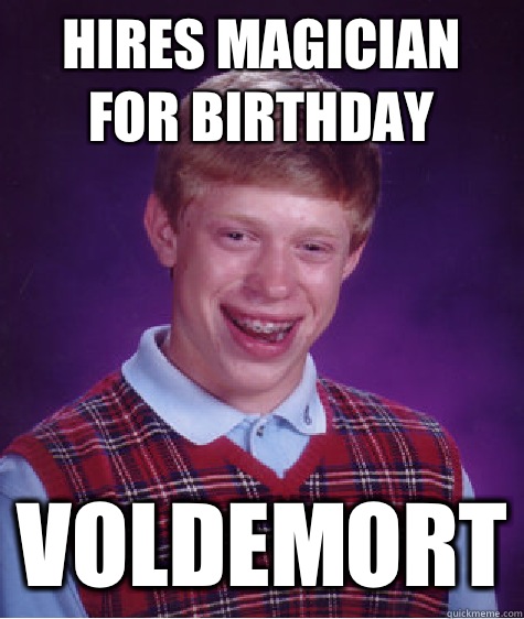 Hires magician for birthday Voldemort  Bad Luck Brian