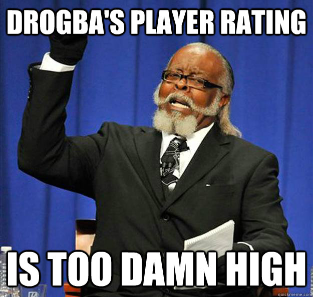 Drogba's player rating Is too damn high  Jimmy McMillan