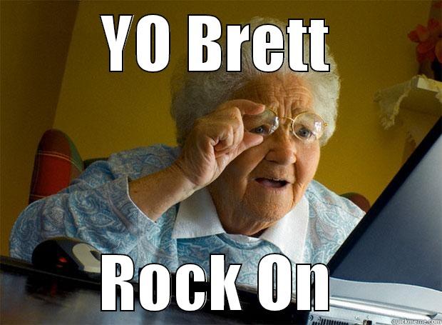 YO BRETT ROCK ON Grandma finds the Internet