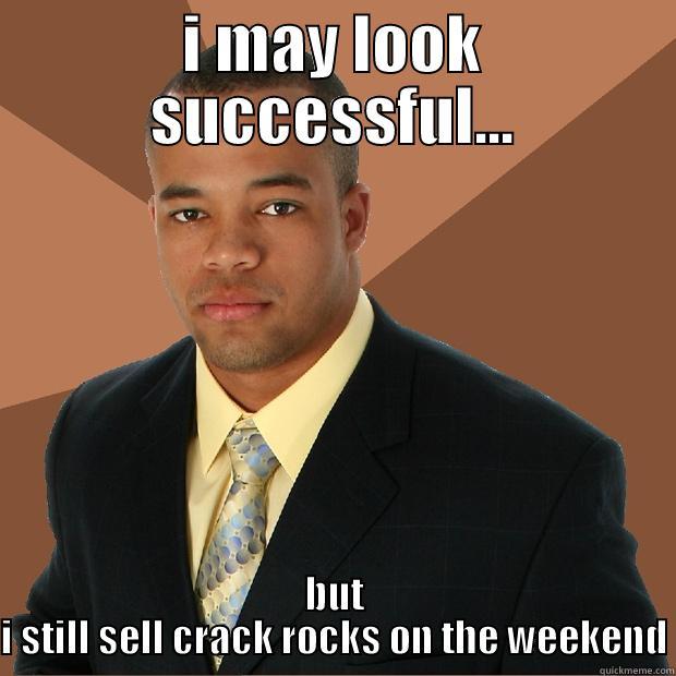 I MAY LOOK SUCCESSFUL... BUT I STILL SELL CRACK ROCKS ON THE WEEKEND Successful Black Man