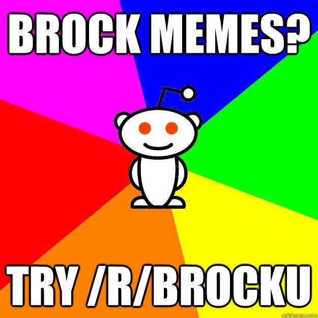 brock memes? try /r/brocku - brock memes? try /r/brocku  Reddit Alien