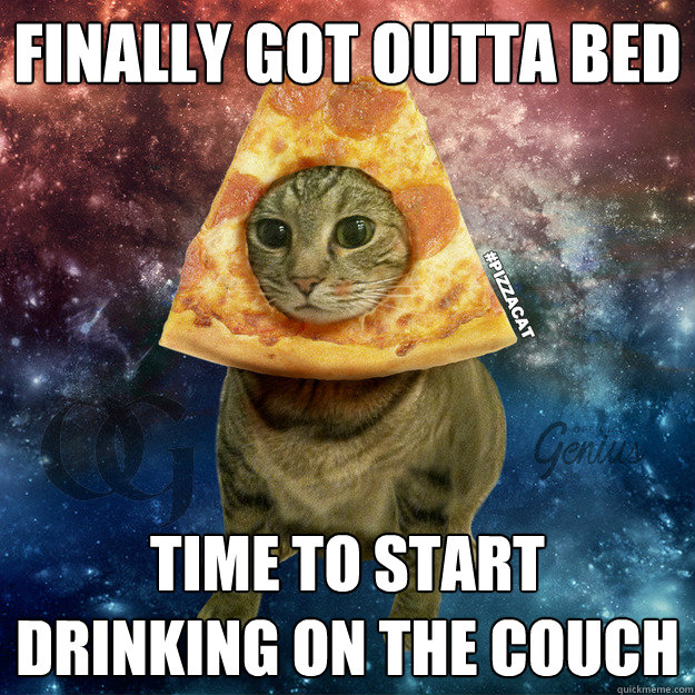 finally got outta bed time to start drinking on the couch - finally got outta bed time to start drinking on the couch  PIZZACAT