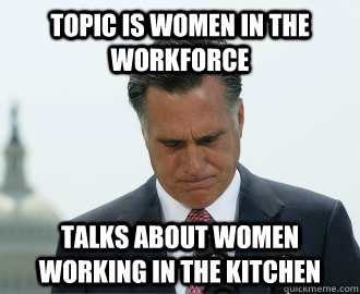 Topic is Women in the Workforce Talks about Women Working in the Kitchen - Topic is Women in the Workforce Talks about Women Working in the Kitchen  Bad Luck Romney