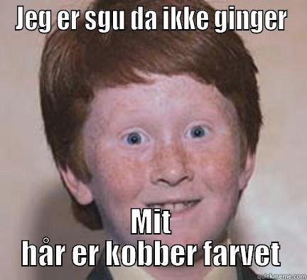 JEG ER SGU DA IKKE GINGER MIT HÅR ER KOBBER FARVET Over Confident Ginger