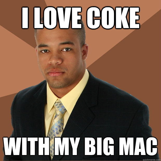 I Love Coke With MY Big mac  Successful Black Man