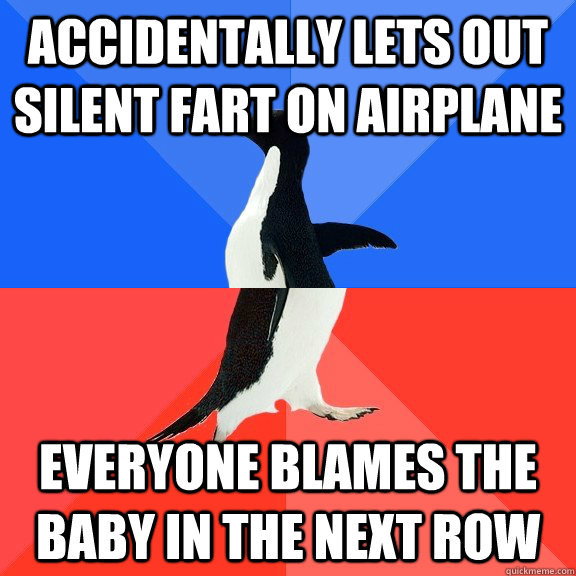 Accidentally lets out silent fart on airplane Everyone blames the baby in the next row - Accidentally lets out silent fart on airplane Everyone blames the baby in the next row  Socially Awkward Awesome Penguin