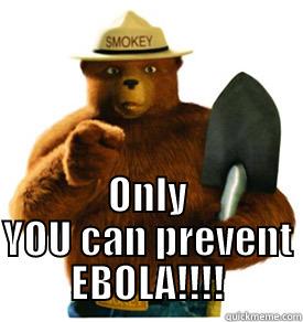  ONLY YOU CAN PREVENT EBOLA!!!! Misc