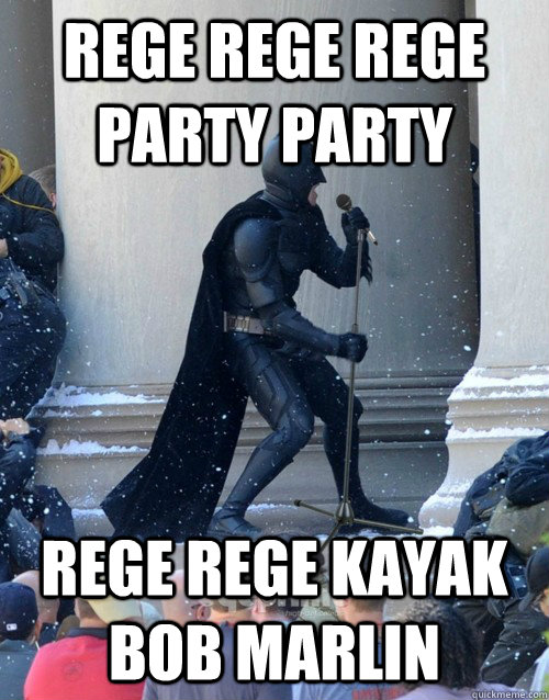 rege rege rege party party rege rege kayak bob marlin  Karaoke Batman