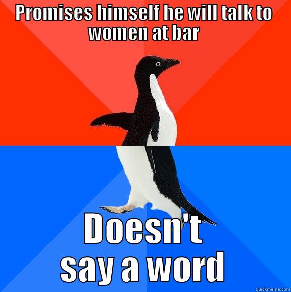 PROMISES HIMSELF HE WILL TALK TO WOMEN AT BAR DOESN'T SAY A WORD Socially Awesome Awkward Penguin