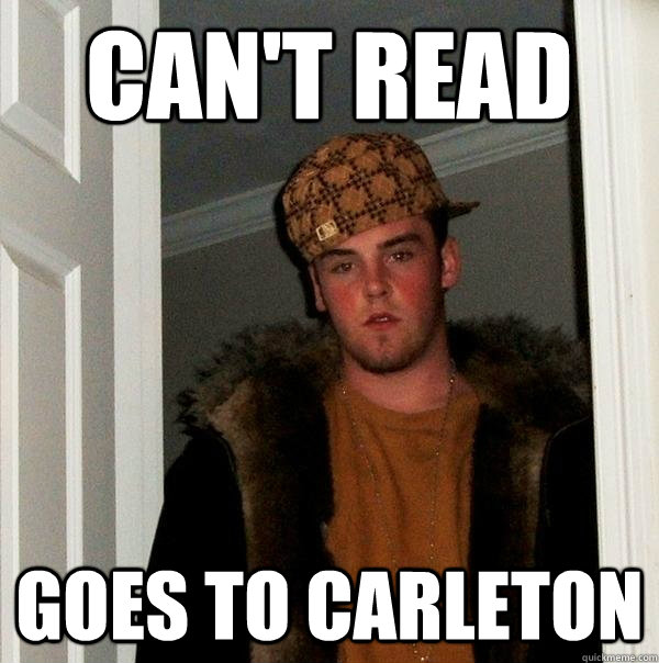 CAN'T READ GOES TO CARLETON  Scumbag Steve