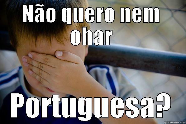 NÃO QUERO NEM OHAR PORTUGUESA? Confession kid