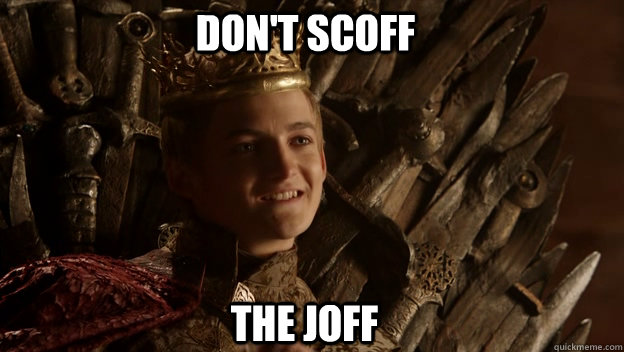 The Joff Don't Scoff  King joffrey