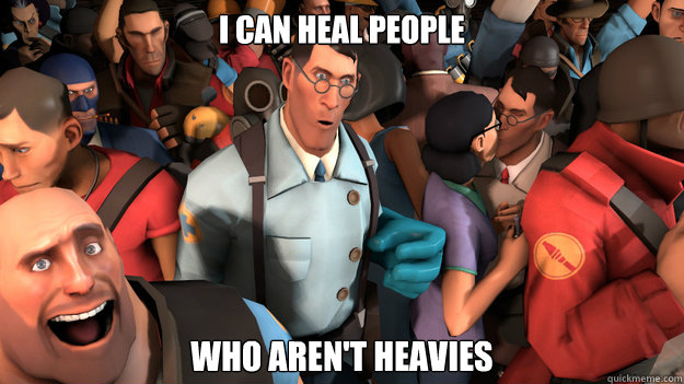 I CAN HEAL PEOPLE WHO AREN'T HEAVIES  