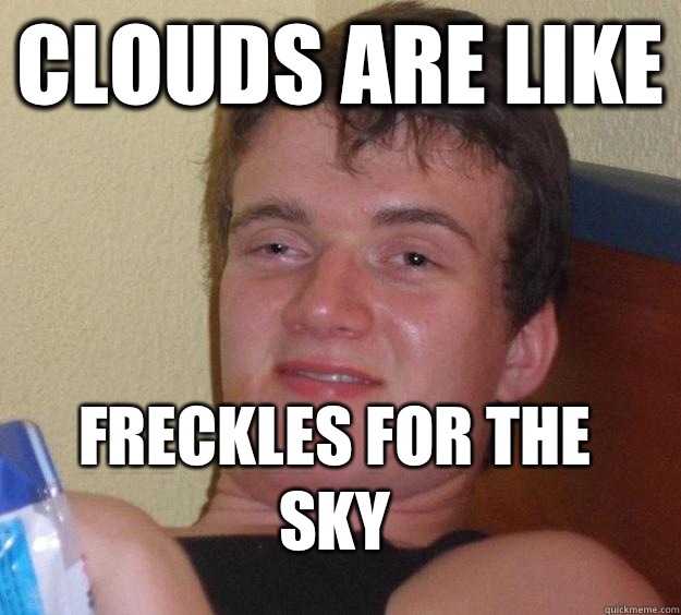 Clouds are like Freckles for the sky  10 Guy