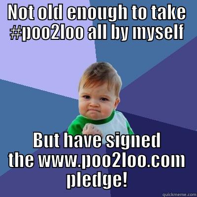 NOT OLD ENOUGH TO TAKE #POO2LOO ALL BY MYSELF BUT HAVE SIGNED THE WWW.POO2LOO.COM PLEDGE! Success Kid