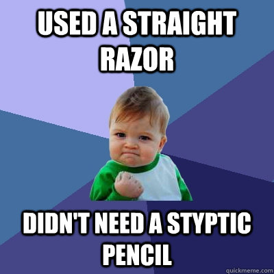 USED A STRAIGHT RAZOR DIDN'T NEED A STYPTIC PENCIL - USED A STRAIGHT RAZOR DIDN'T NEED A STYPTIC PENCIL  Success Kid