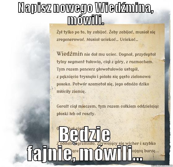 NAPISZ NOWEGO WIEDŹMINA, MÓWILI. BĘDZIE FAJNIE, MÓWILI... Misc