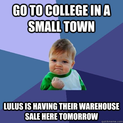 Go to college in a small town Lulus is having their warehouse sale here tomorrow  Success Kid