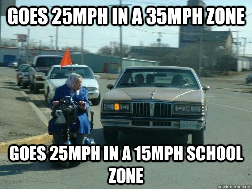 Goes 25mph in a 35mph zone Goes 25mph in a 15mph school zone - Goes 25mph in a 35mph zone Goes 25mph in a 15mph school zone  Misc