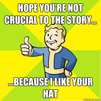 hope you're not crucial to the story... ...because i like your hat  Fallout new vegas