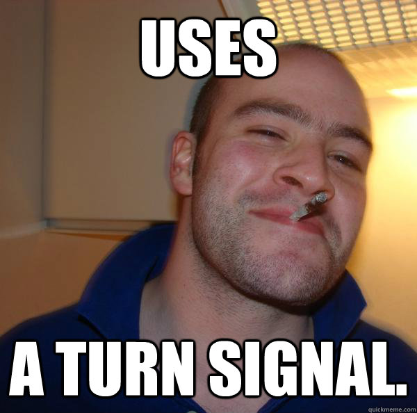 Uses a turn signal. - Uses a turn signal.  Misc