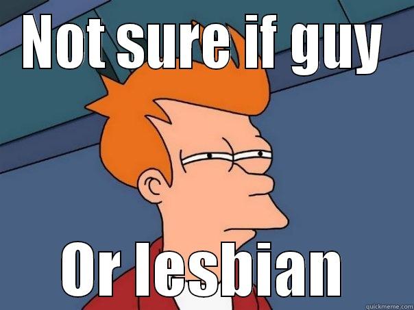 NOT SURE IF GUY OR LESBIAN Futurama Fry