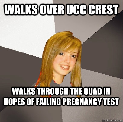 Walks Over ucc crest walks through the quad in hopes of failing pregnancy test  Musically Oblivious 8th Grader