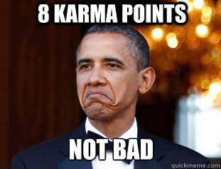 8 KARMA POINTS NOT BAD  
