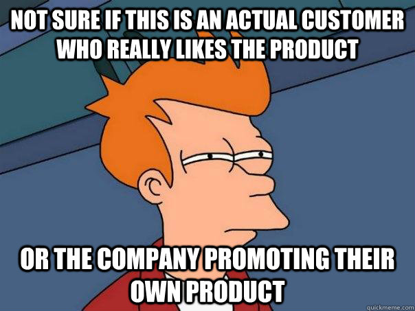 Not sure if this is an actual customer who really likes the product Or the company promoting their own product    Futurama Fry