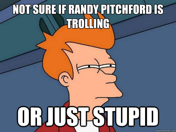 Not Sure if Randy Pitchford is trolling Or just stupid - Not Sure if Randy Pitchford is trolling Or just stupid  Futurama Fry