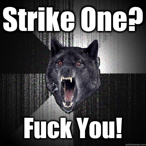 Strike One? Fuck You!  Insanity Wolf