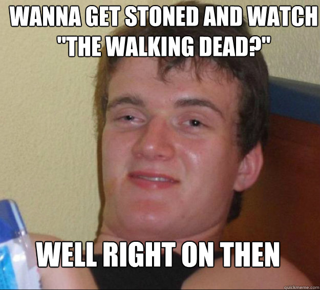 wanna get stoned and watch 