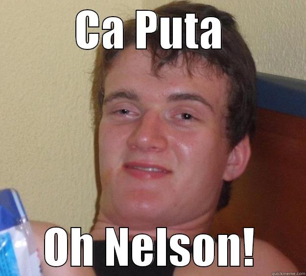 CA PUTA OH NELSON! 10 Guy