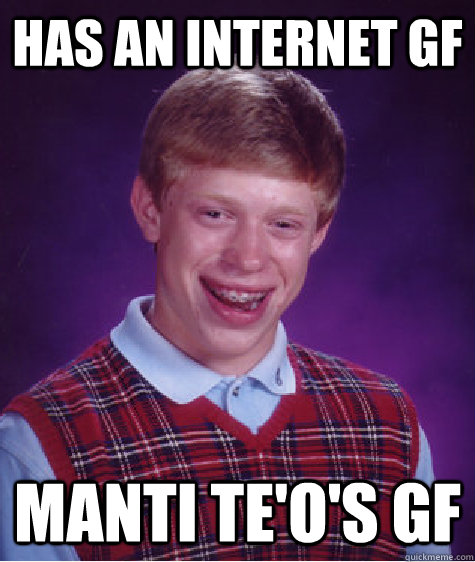 Has An Internet GF Manti Te'o's GF  Bad Luck Brian