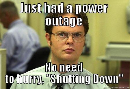 JUST HAD A POWER OUTAGE NO NEED TO HURRY, 