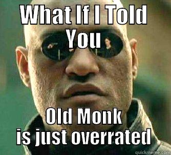 WHAT IF I TOLD YOU OLD MONK IS JUST OVERRATED Matrix Morpheus