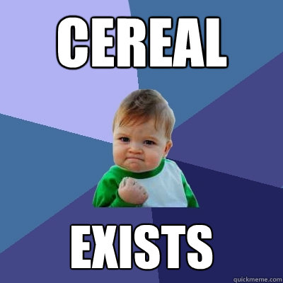 Cereal exists  Success Kid