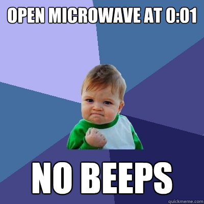 OPEN MICROWAVE AT 0:01 NO BEEPS  Success Kid