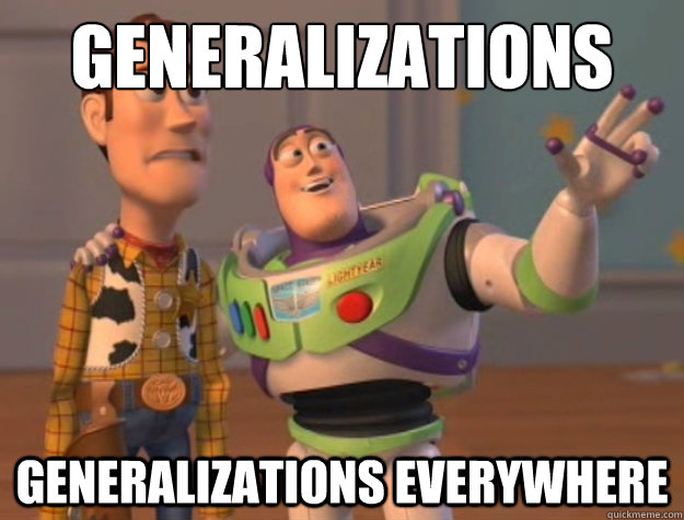 generalizations generalizations everywhere  Buzz Lightyear