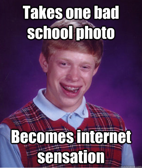 Takes one bad school photo Becomes internet sensation - Takes one bad school photo Becomes internet sensation  Unlucky Brian