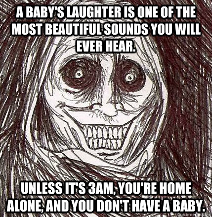 A baby's laughter is one of the most beautiful sounds you will ever hear. Unless it's 3am, you're home alone, and you don't have a baby.  