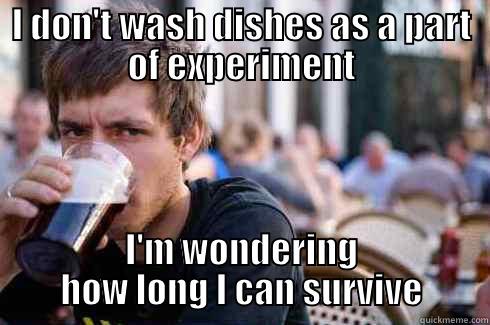 I DON'T WASH DISHES AS A PART OF EXPERIMENT I'M WONDERING HOW LONG I CAN SURVIVE Lazy College Senior