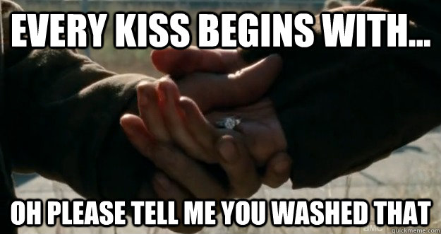 EVERY KISS BEGINS WITH... oh please tell me YOU WASHED THAT - EVERY KISS BEGINS WITH... oh please tell me YOU WASHED THAT  Misc