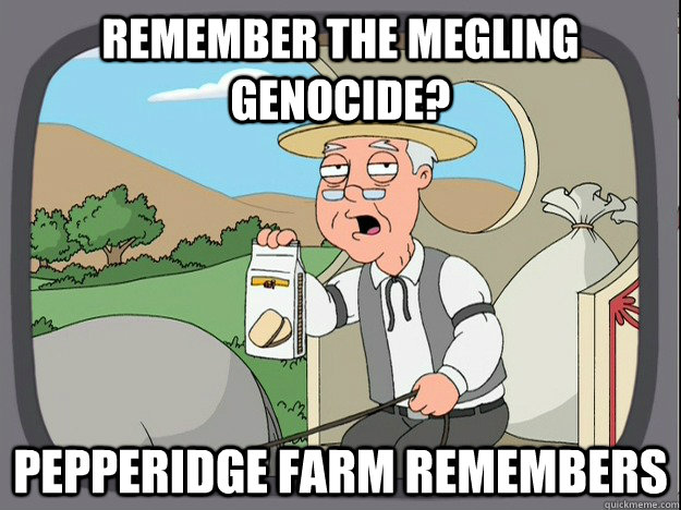 Remember the megling genocide? Pepperidge farm remembers  Pepperidge Farm Remembers