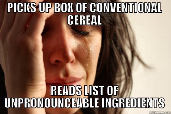 PICKS UP BOX OF CONVENTIONAL CEREAL READS LIST OF UNPRONOUNCEABLE INGREDIENTS First World Problems