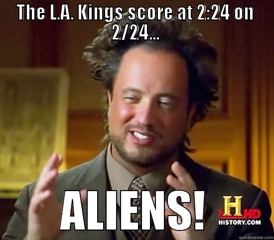 THE L.A. KINGS SCORE AT 2:24 ON 2/24... ALIENS! Ancient Aliens