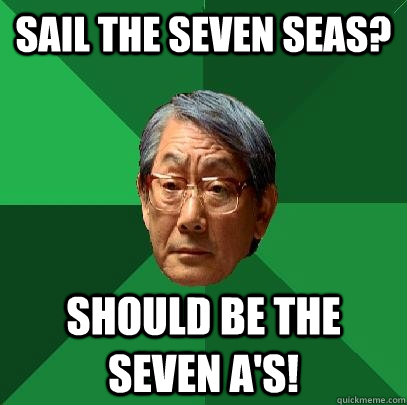 sail the seven seas? should be the seven a's! - sail the seven seas? should be the seven a's!  High Expectations Asian Father