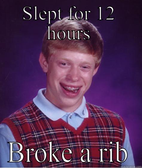 Slept too long - SLEPT FOR 12 HOURS BROKE A RIB Bad Luck Brian